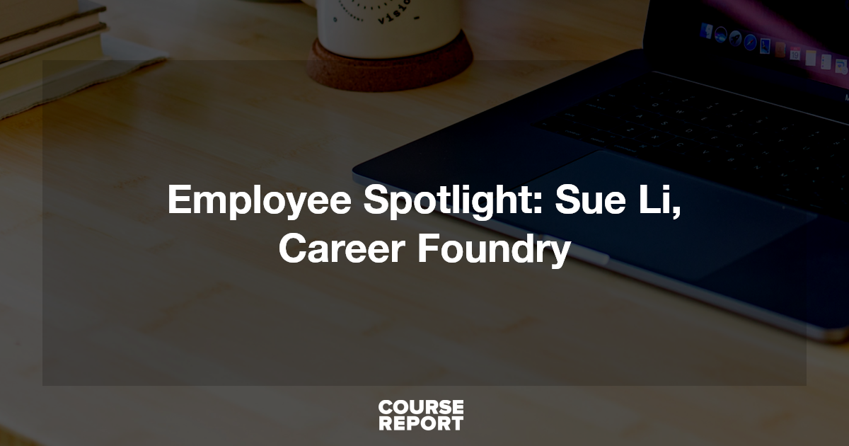 Employee Spotlight Sue Li, Career Foundry Course Report Employee Spotlight Sue Li, Career Foundry Course Report