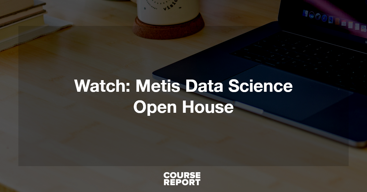 Watch: Metis Data Science Open House | Course Report