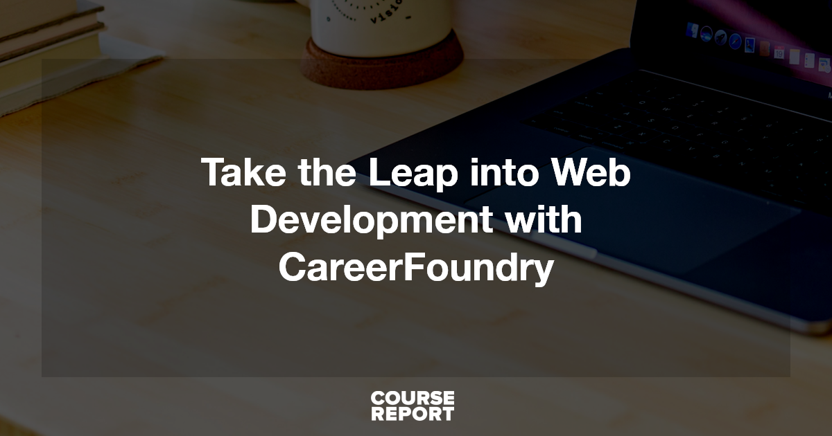 Take the Leap into Web Development with CareerFoundry | Course Report