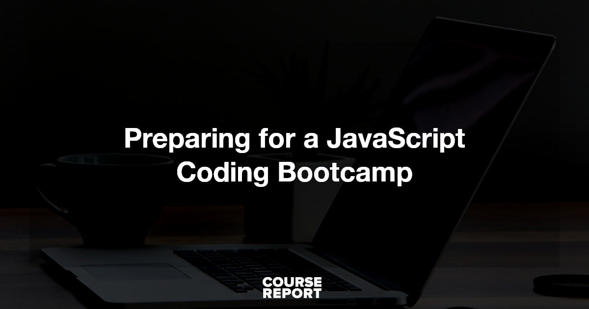 Preparing for a JavaScript Coding Bootcamp | Course Report
