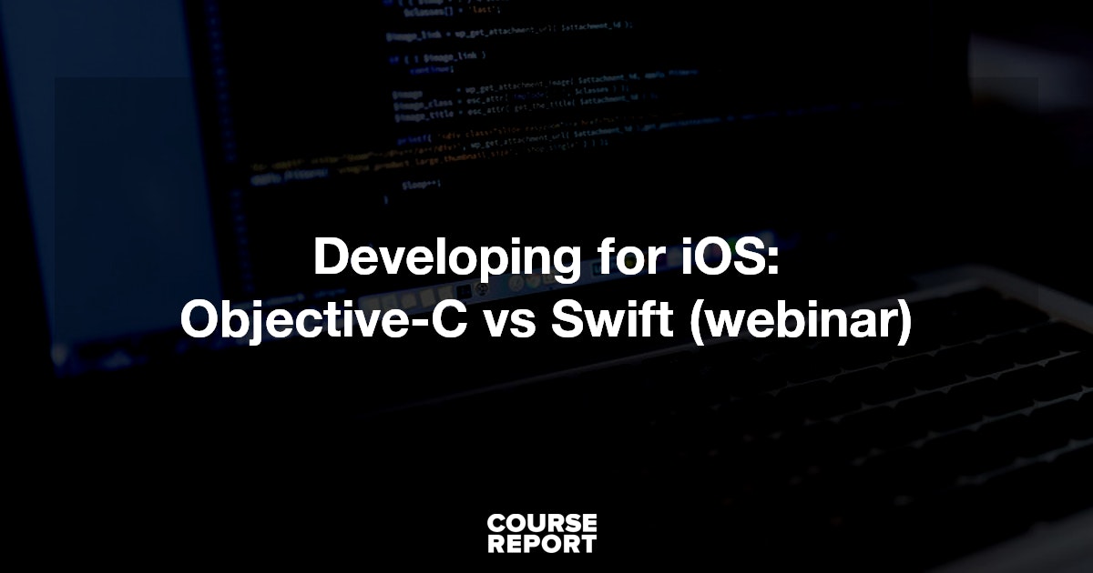 Developing for iOS: Objective-C vs Swift (webinar) | Course Report