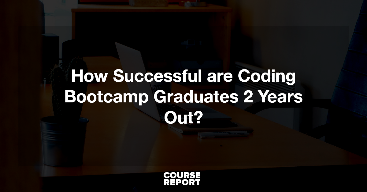 How Successful are Coding Bootcamp Graduates 2 Years Out? | Course Report