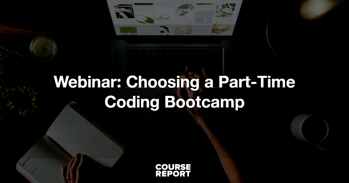 Webinar: Choosing a Part-Time Coding Bootcamp | Course Report