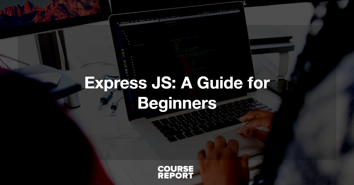Express JS: A Guide for Beginners | Course Report