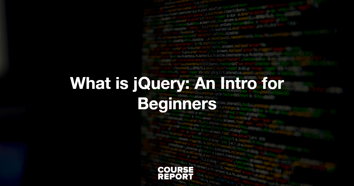 What is jQuery: An Intro for Beginners | Course Report