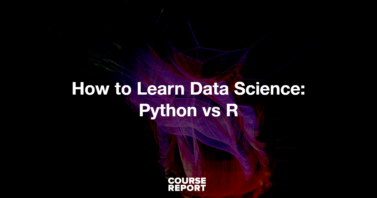 How to Learn Data Science: Python vs R | Course Report