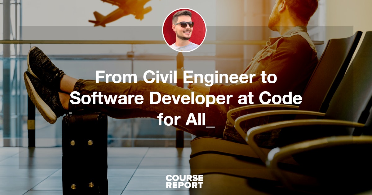 From Civil Engineer to Software Developer at Code for All_ | Course Report