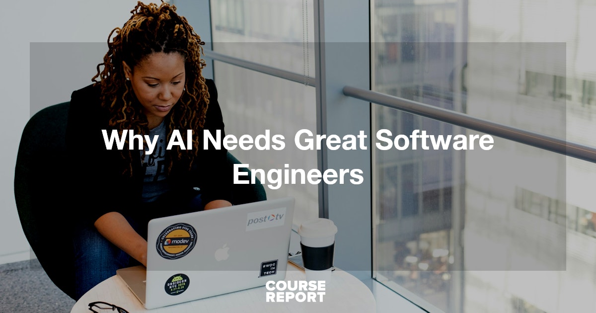 Why Ai Needs Great Software Engineers Course Report Why Ai Needs Great Software Engineers Course Report