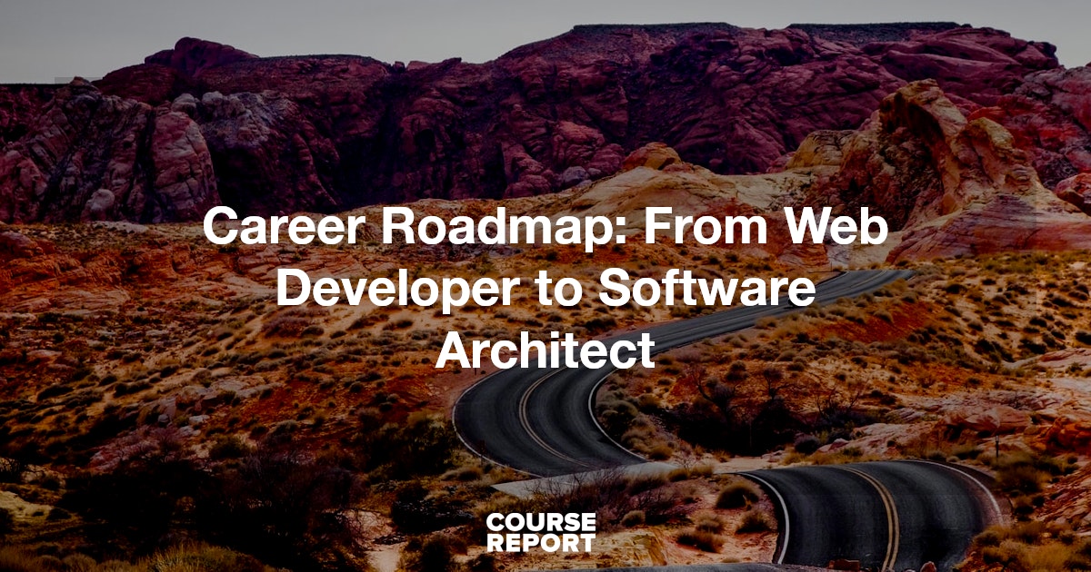 Career Roadmap: From Web Developer to Software Architect | Course Report