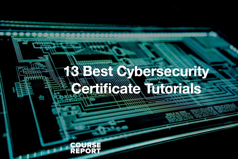 13 Best Cybersecurity Certificate Tutorials Course Report 