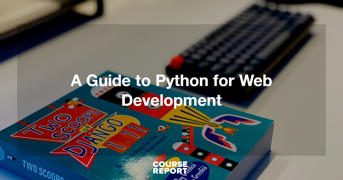 A Guide to Python for Web Development | Course Report